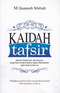 Image of Kaidah Tafsir: Syarat, Ketentuan, dan aturan yang patut anda ketahui dalam Memahami Ayat-Ayat Al-Qur'an