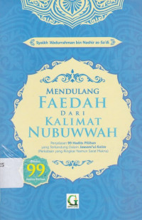 Image of Mendulang Faedah dari Kalimat Nubuwah : Penjelasan 99 Hadits Pilihan yang Terkandung Dalam Jawami'ul Kalim = Bahjatu Qulubil Abrar wa Qurratu 'Uyunil Akhyar fi Syarh Jawami'il Akhbar