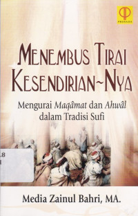 Image of Menembus Tirai Kesendirian-Nya : Mengurai Maqamat dan Ahwal dalam Tradisi Sufi
