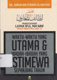 Image of Waktu-waktu Yang Utama & Ibadah-ibadah Yang Istimewa Sepanjang Tahun = Mukhtashar Lattha'if al-Ma'arif