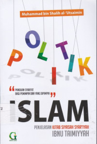 Image of Politik Islam: Penjelasan Kitab Siyasah Syari'ah Ibnu Taimiyah Terj. Ta'liq Siyasah asy-Syari'ah fi Ishlah ar-Rawi war-Ra'iyah li Syikhul Islam Ibni Taimiyah