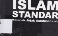 Image of Islam Standar : Melacak Jejak Salafusshaleh= The Islamic Standard: The Path of the Pious Predecessors